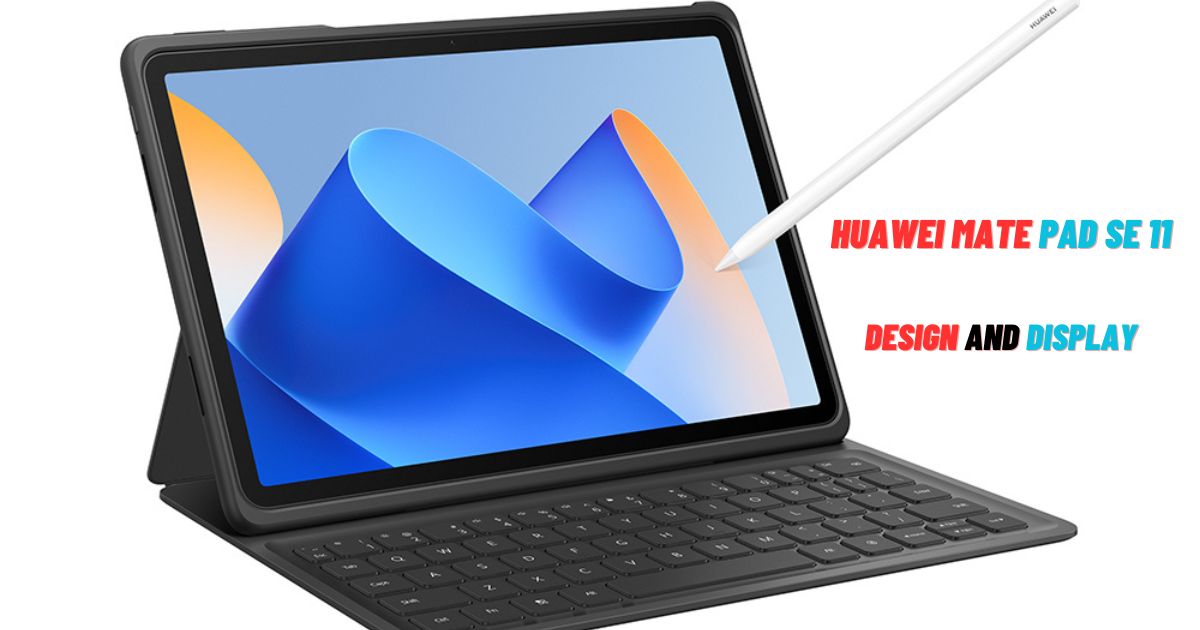 Huawei MatePad SE 11 Design and Display